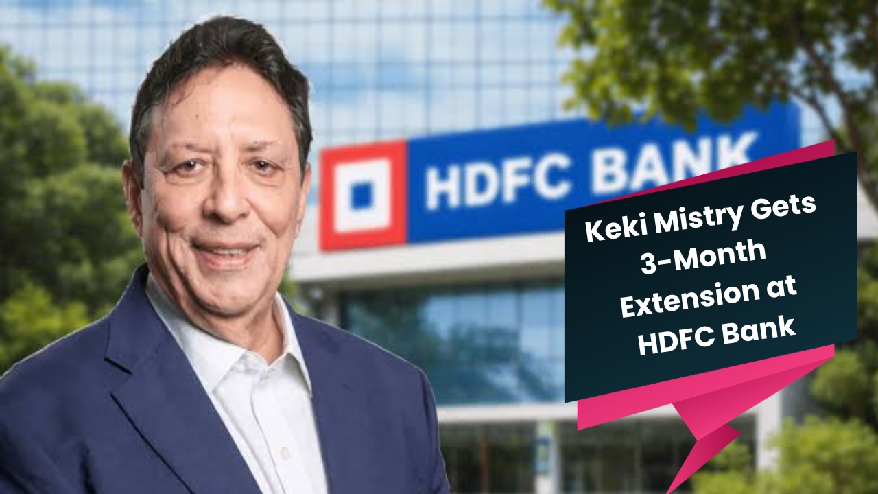 Keki Mistry Gets 3-Month Extension as HDFC Bank Chairman