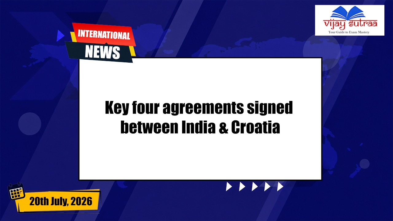 Four Key Agreements signed between India & Croatia