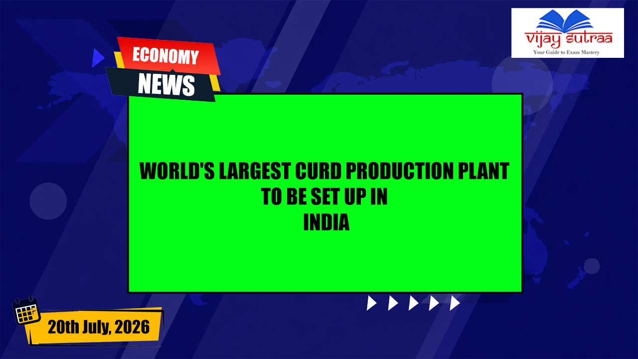 World's Largest Curd Production Plant to be set up in India