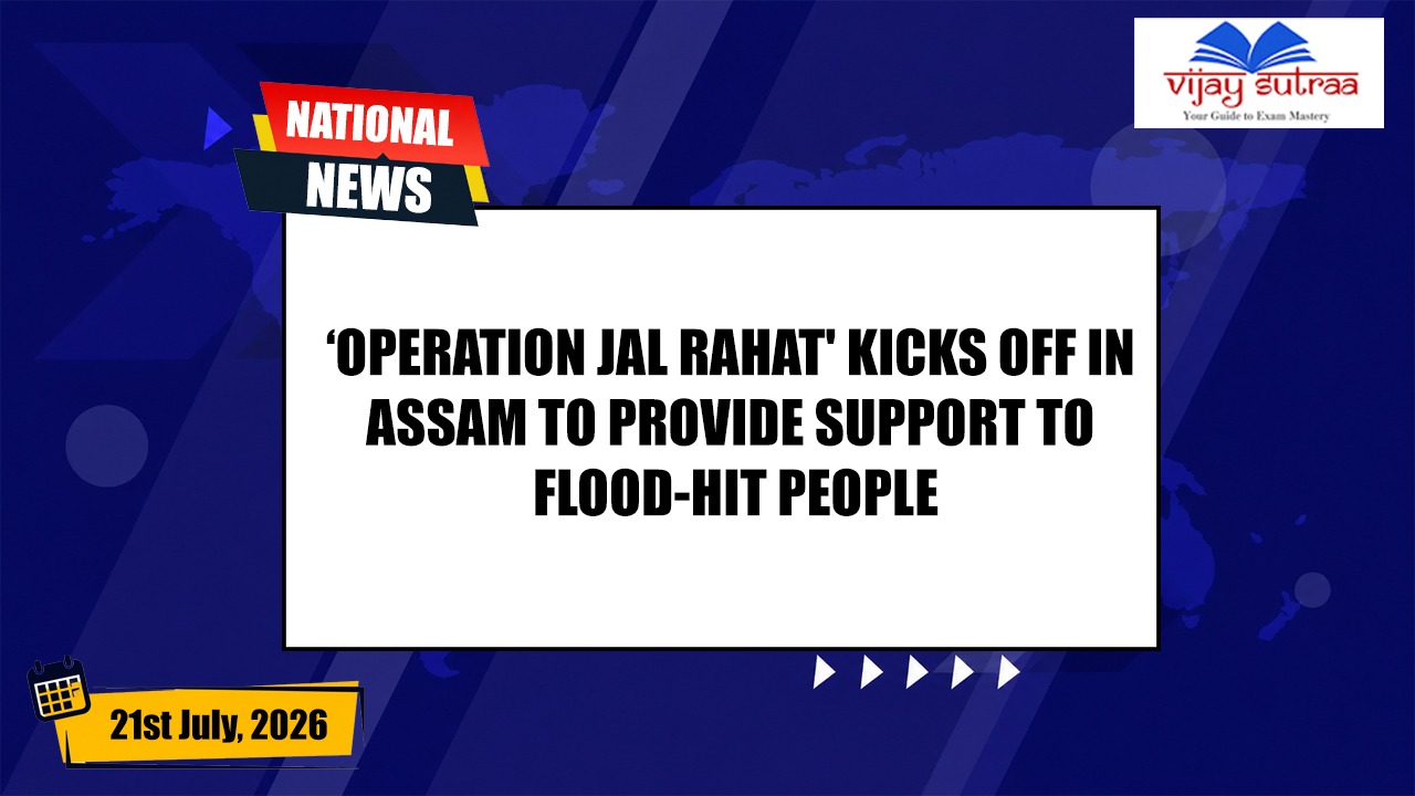 'Operation Jal Rahat' launched for Assam Flood Victims