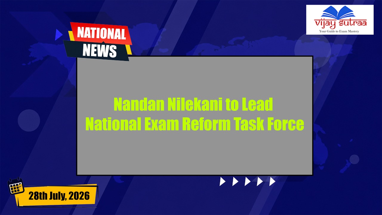 Nandan Nilekani to Lead India’s Exam Reform Task Force