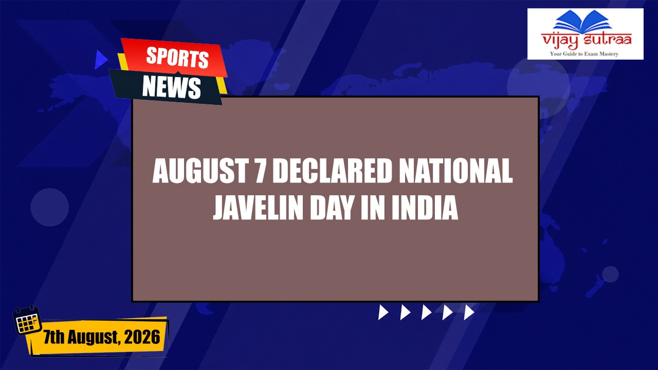 India Declares August 7 as National Javelin Day to Honour the Sport