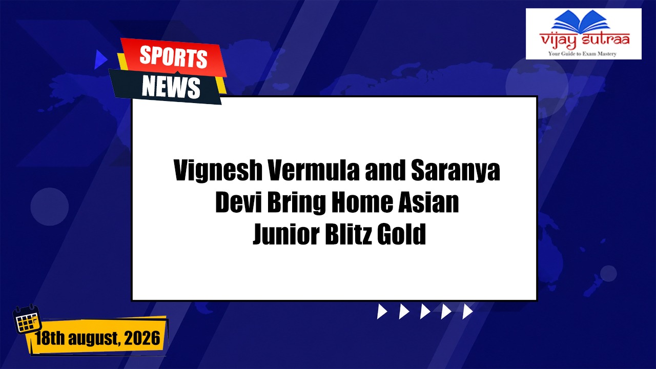 Vignesh Vermula and Saranya Devi Claim Gold at Asian Junior Blitz