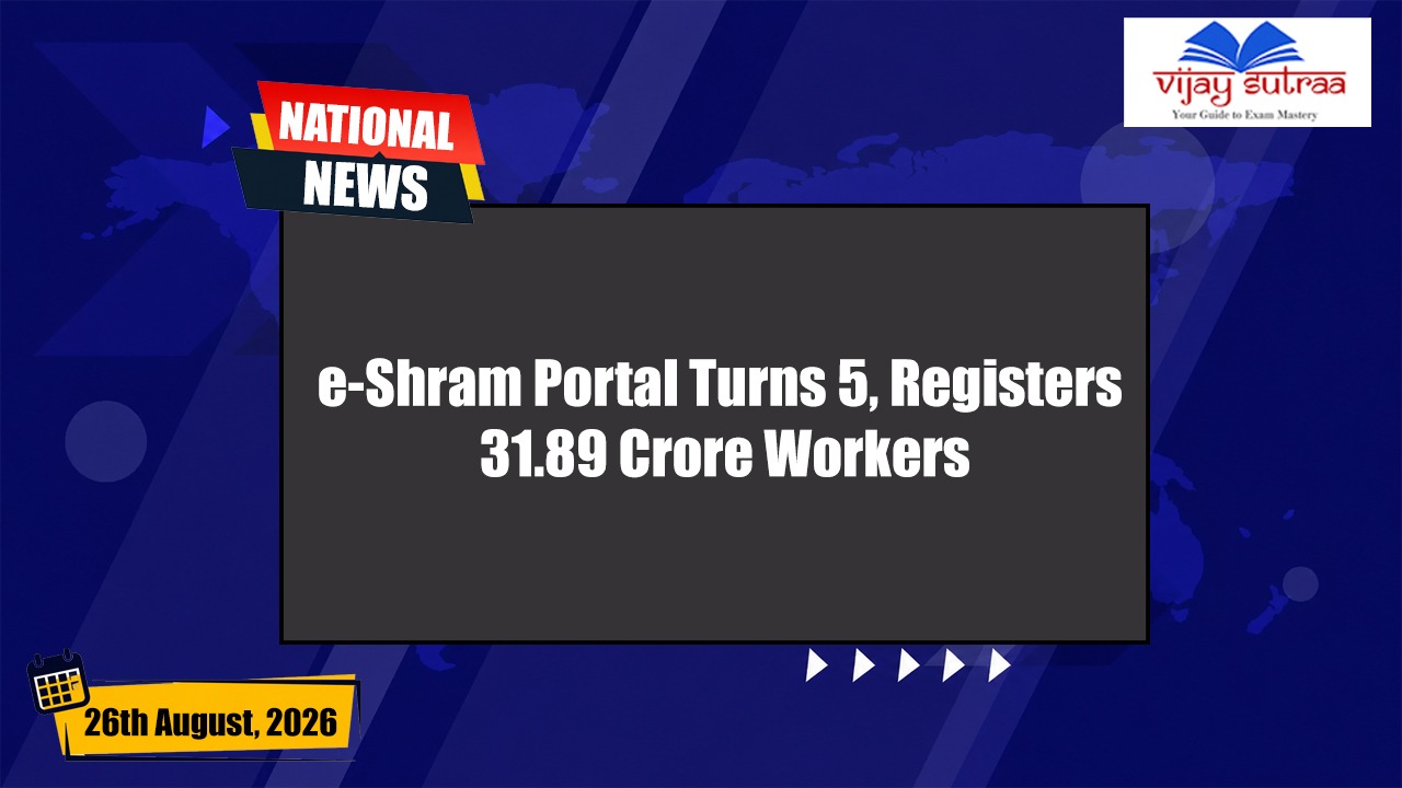 e-Shram Portal Reaches 31.89 Crore Workers in Five Years