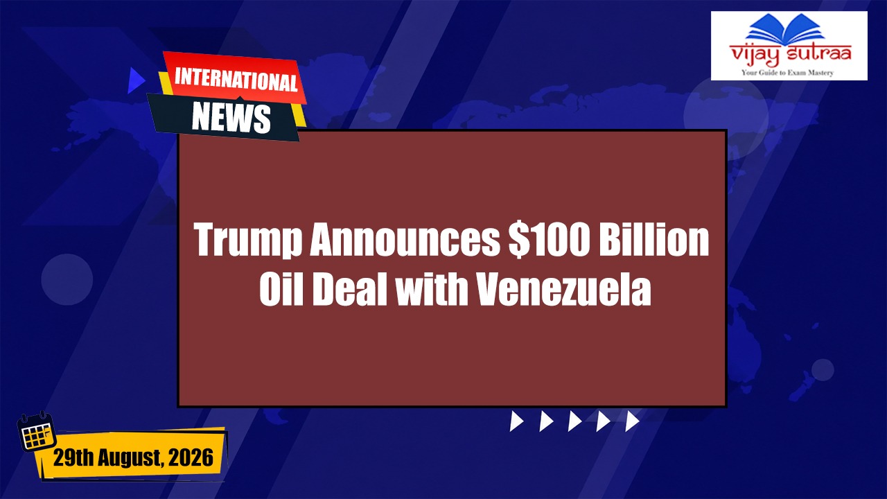 Trump Strikes $100 Billion Oil Deal with Venezuela