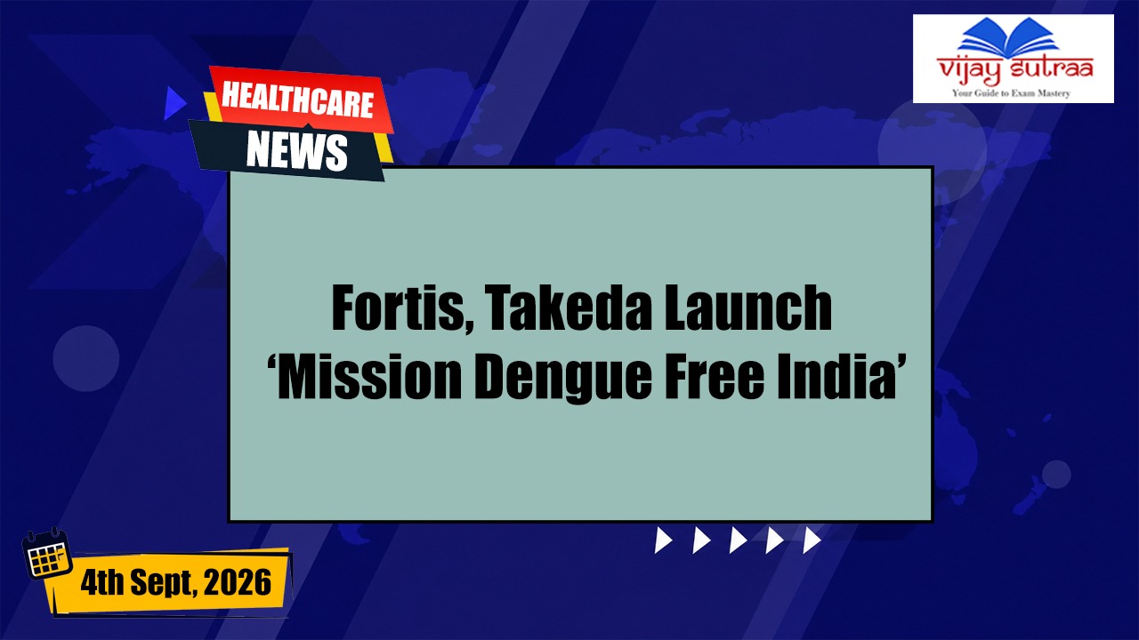 Fortis, Takeda Launch ‘Mission Dengue Free India’