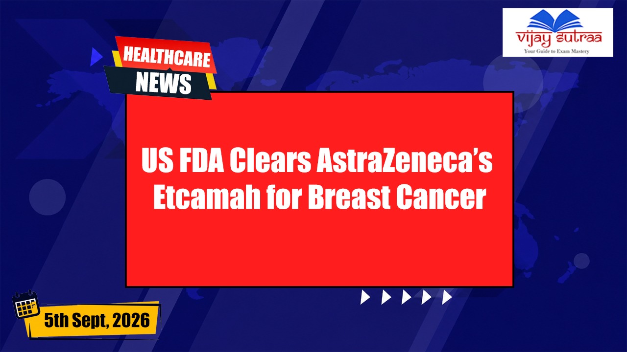AstraZeneca’s Etcamah Gets US FDA Approval for Breast Cancer